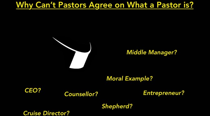 Why Can’t Pastors Agree on What a Pastor is?